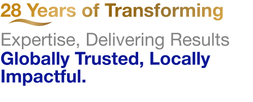 28 Years of Transforming Expertise, Delivering Results. Globally Trusted, Locally Impactful.
